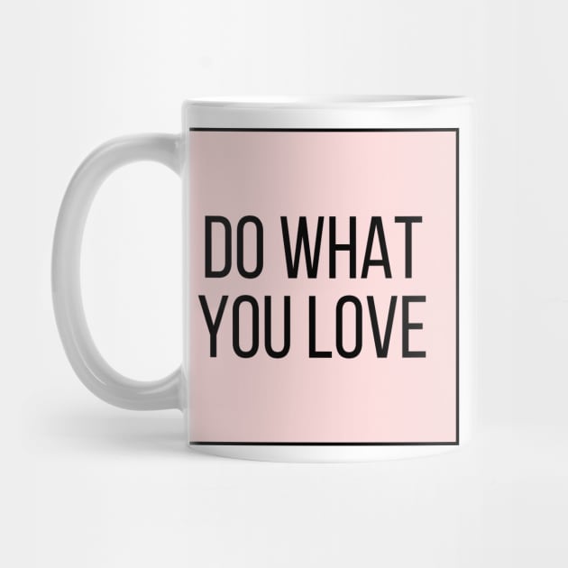 Do What You Love - Inspiring and Motivational Quotes by BloomingDiaries